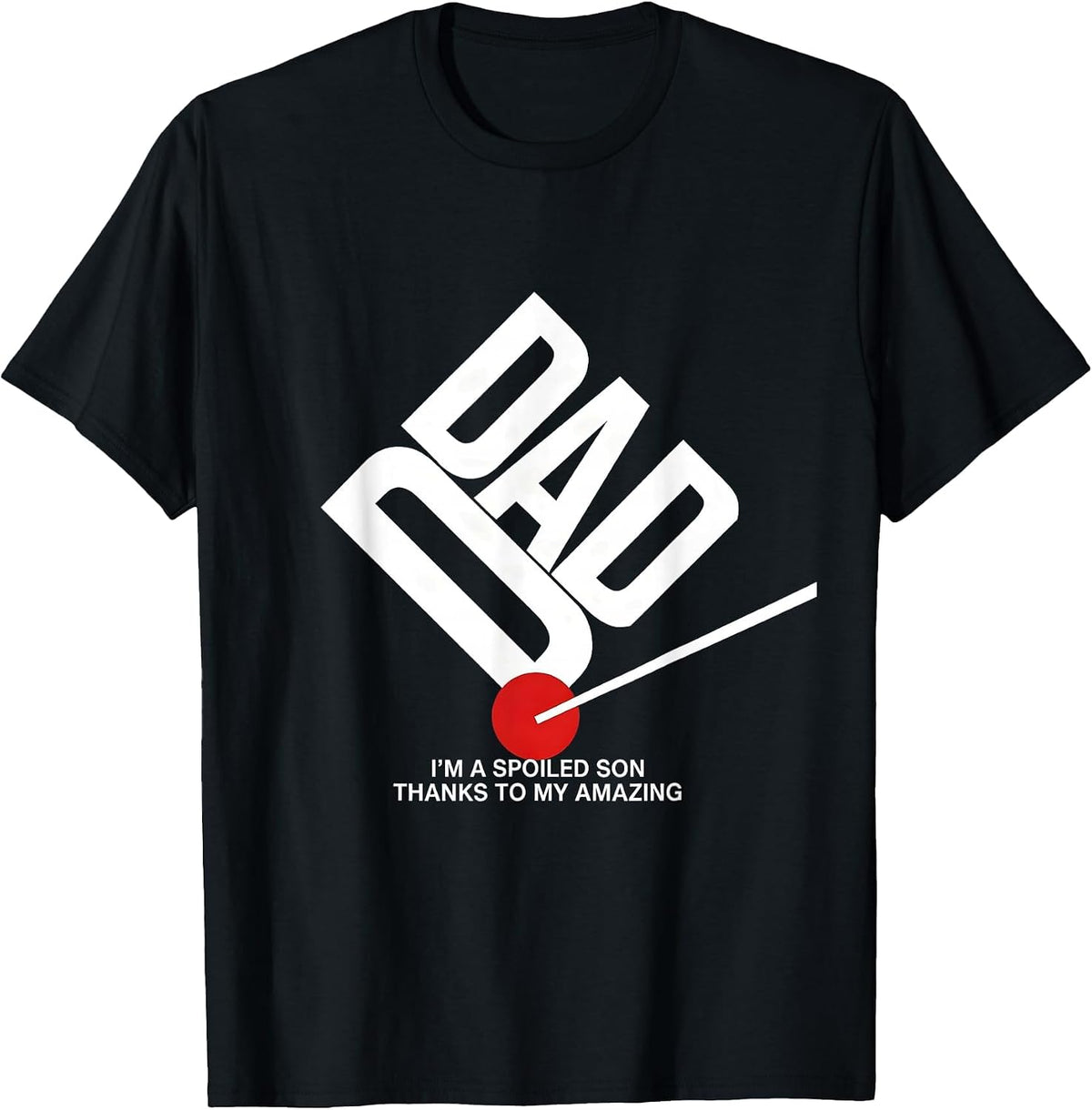 Men's I'm A Spoiled Son, Thanks To My Amazing Dad Funny T-Shirt - Black