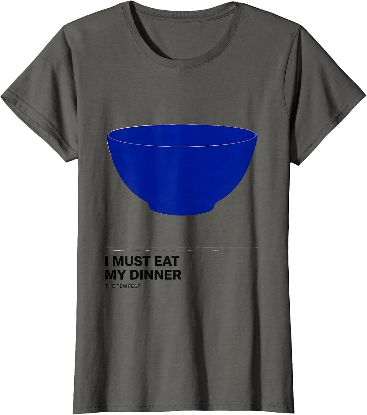 Women's I Must Eat My Dinner The Tempest Funny Shakespeare Quote T-Shirt - Asphalt Grey