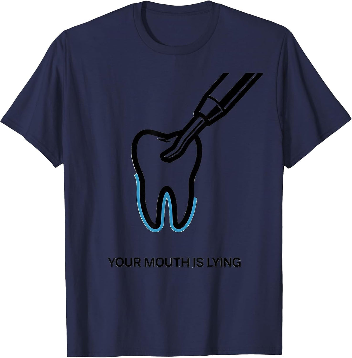 Your Mouth Is Lying Funny Dental Hygienist Dental Assistant T-Shirt - Navy Blue