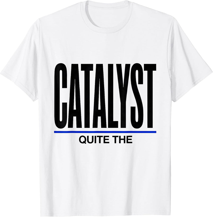 Men's Quite The Catalyst Minimalist Chemistry Nerd Humor T-Shirt - White