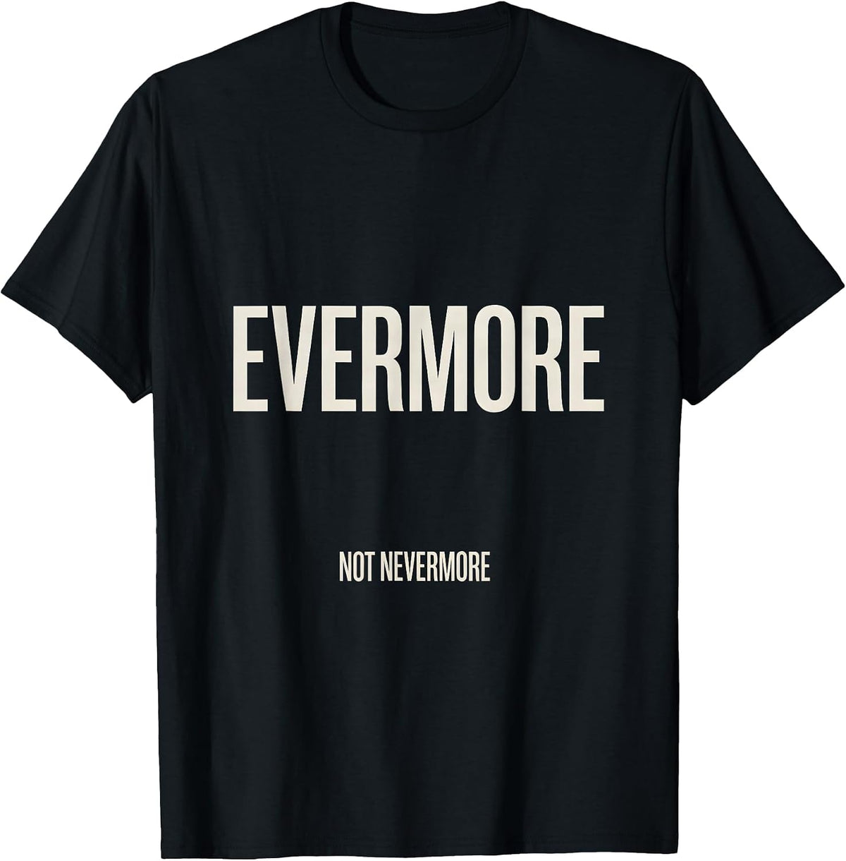 Men's Evermore, Not Nevermore Gothic Literary Quote Poe Fan T-Shirt - Black