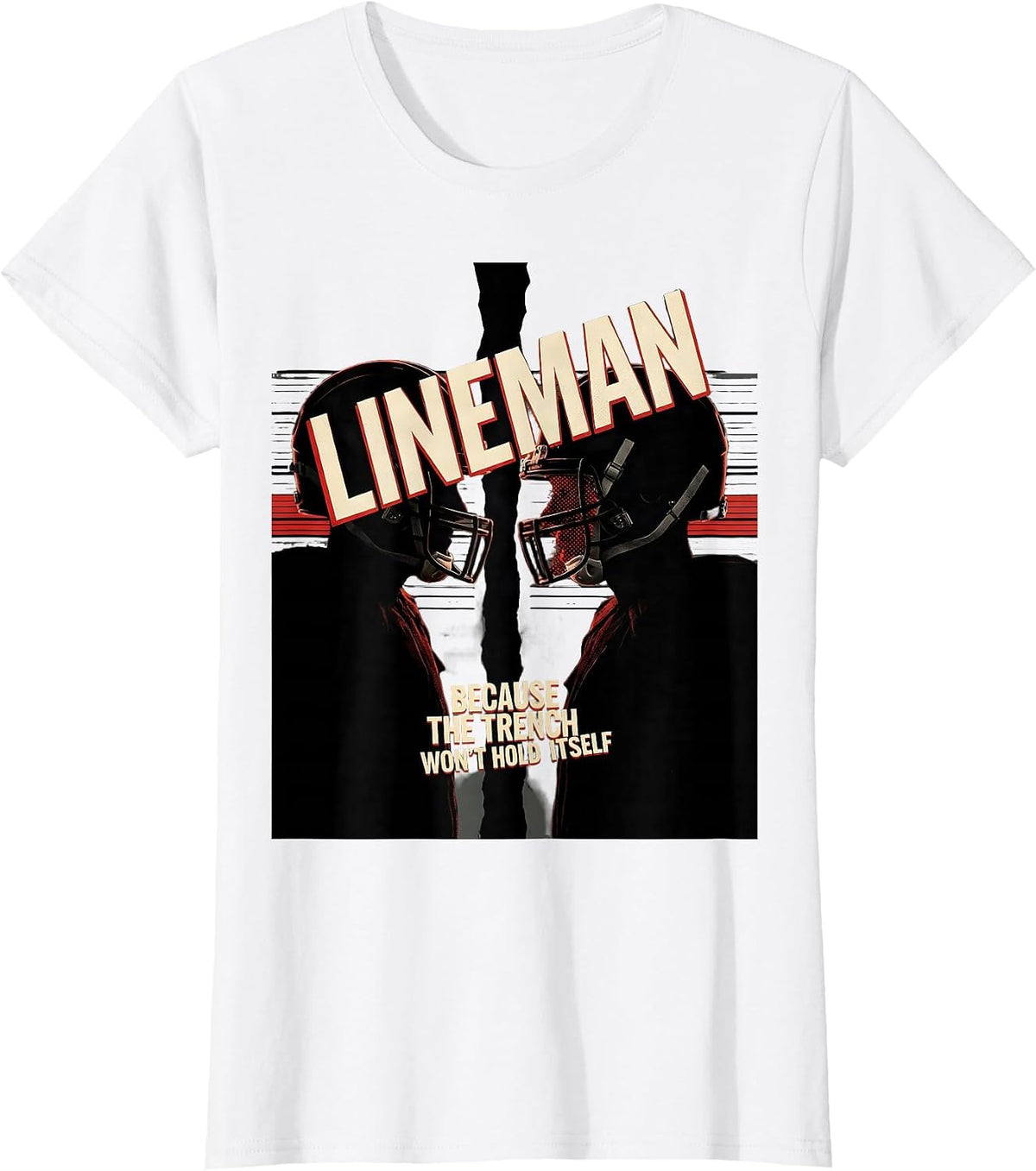 Women's Lineman Because The Trench Won't Hold Itself Football T-Shirt - White