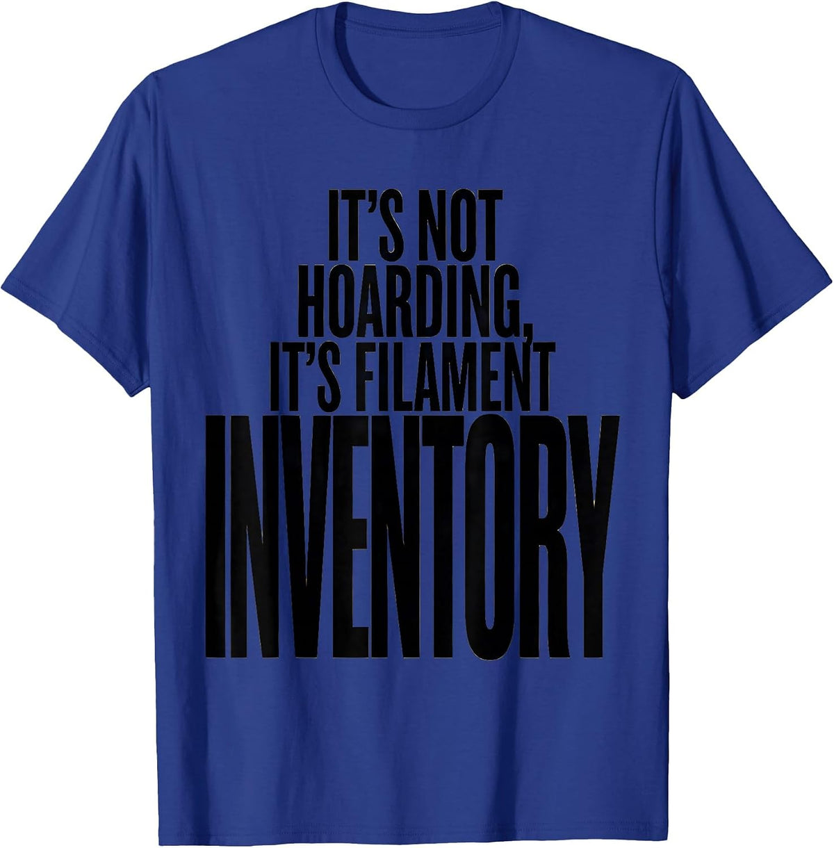 Men's It's Not Hoarding, It's Filament Inventory Funny 3D Printing T-Shirt - Royal Blue
