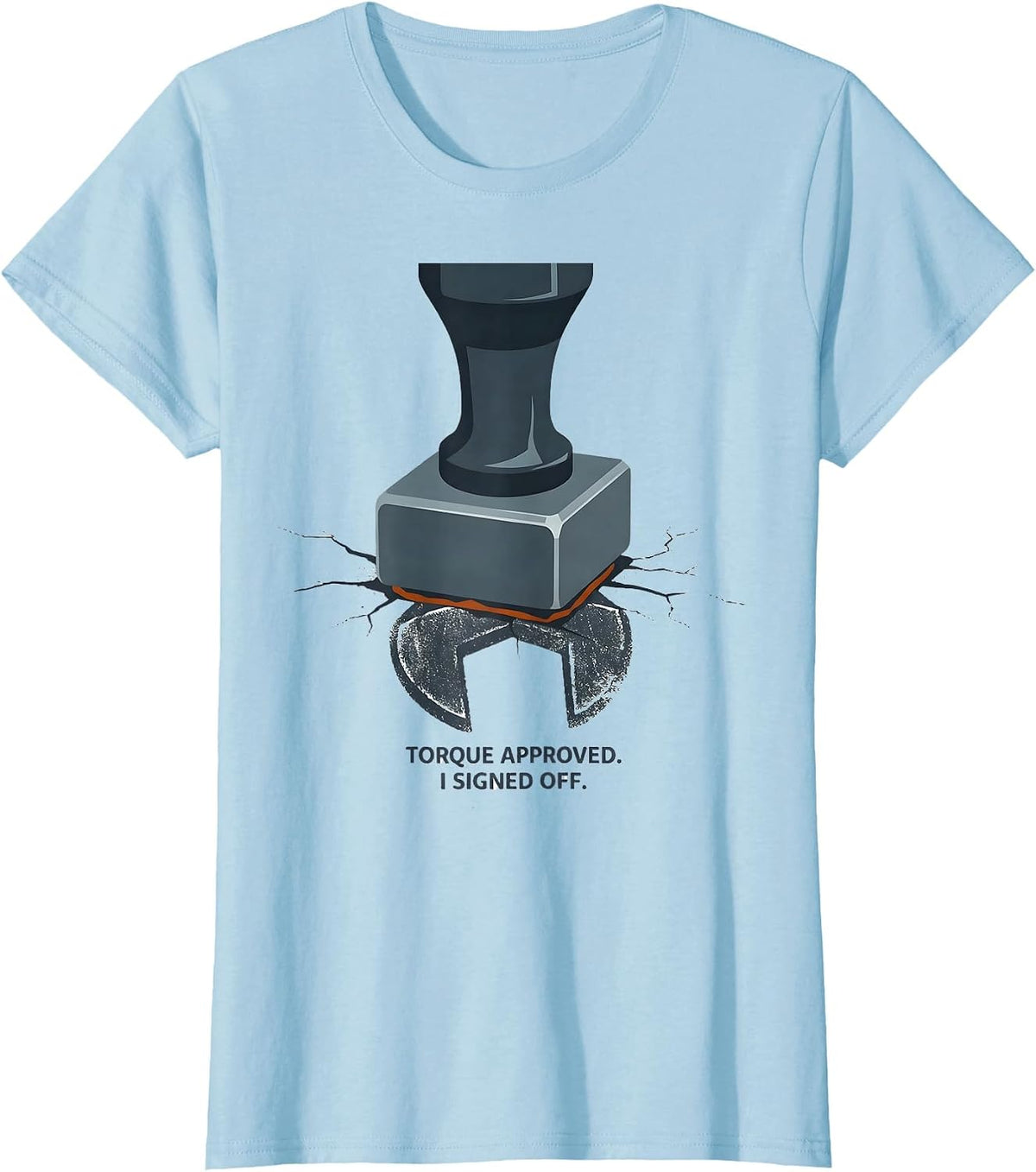 Torque Approved I Signed Off Funny Car Guy Mechanic Garage T-Shirt - Baby Blue