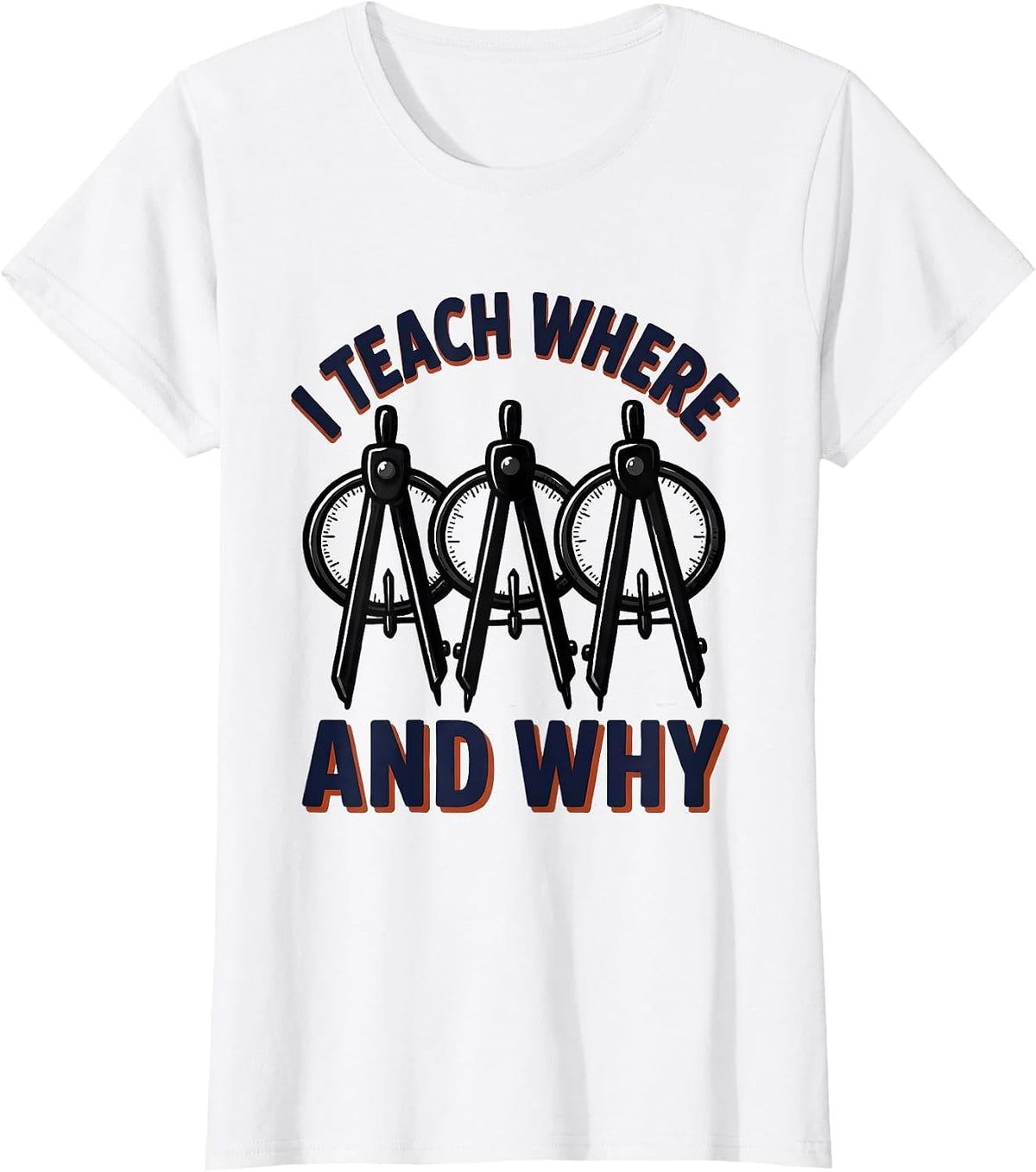 I Teach Where And Why Funny History Teacher Back To School T-Shirt - White