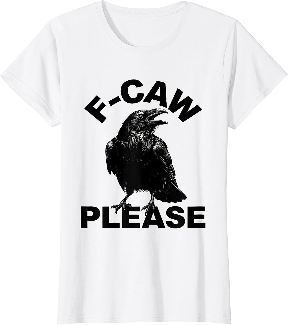 F-Caw Please Dark Humor Crow Bird Lover Silly T-Shirt - White