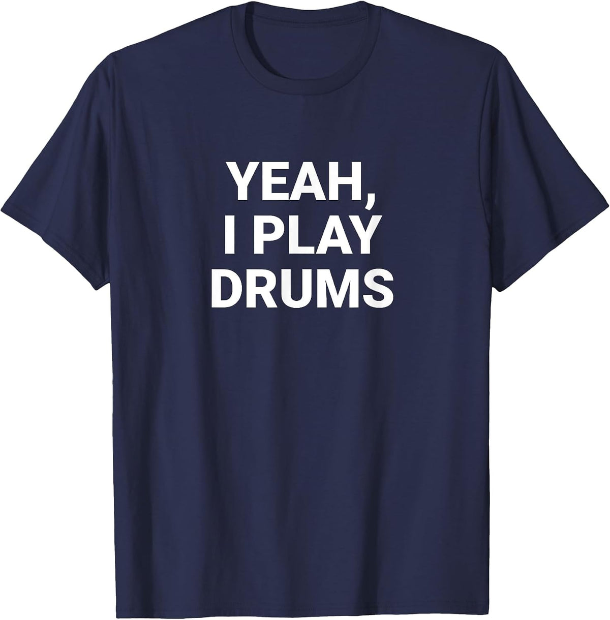 Yeah, I Play Drums T-Shirt - Navy Blue