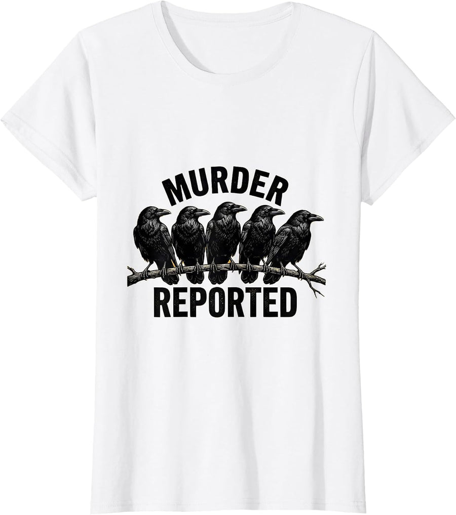 Women's Murder Reported Dark Humor Crow Raven Bird Lover T-Shirt - White