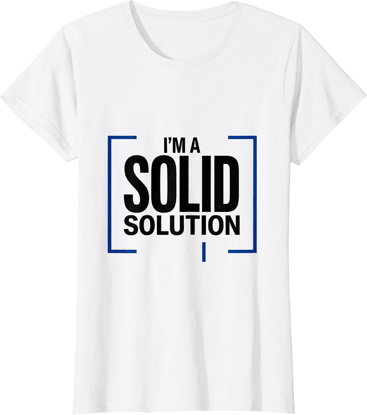 I’m A Solid Solution Funny Chemistry Pun Science Nerd Humor T-Shirt - White
