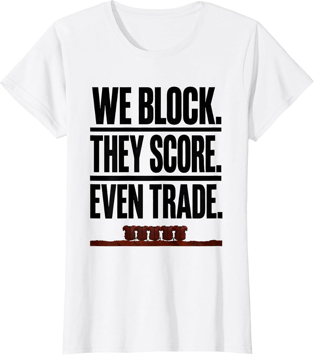 We Block. They Score. Even Trade Funny Football Lineman T-Shirt - White