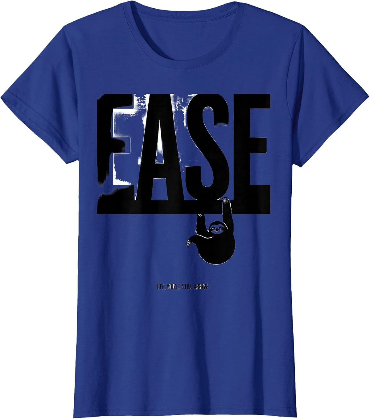 Women's Ease Off You'll Still Arrive Funny Sloth Animal Lover Humor T-Shirt - Royal Blue