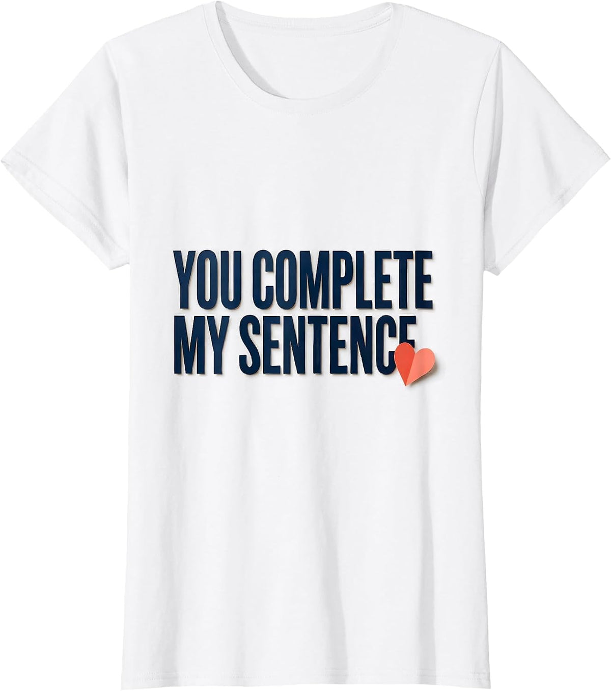 You Complete My Sentence Funny Teacher Valentine Humor T-Shirt - White