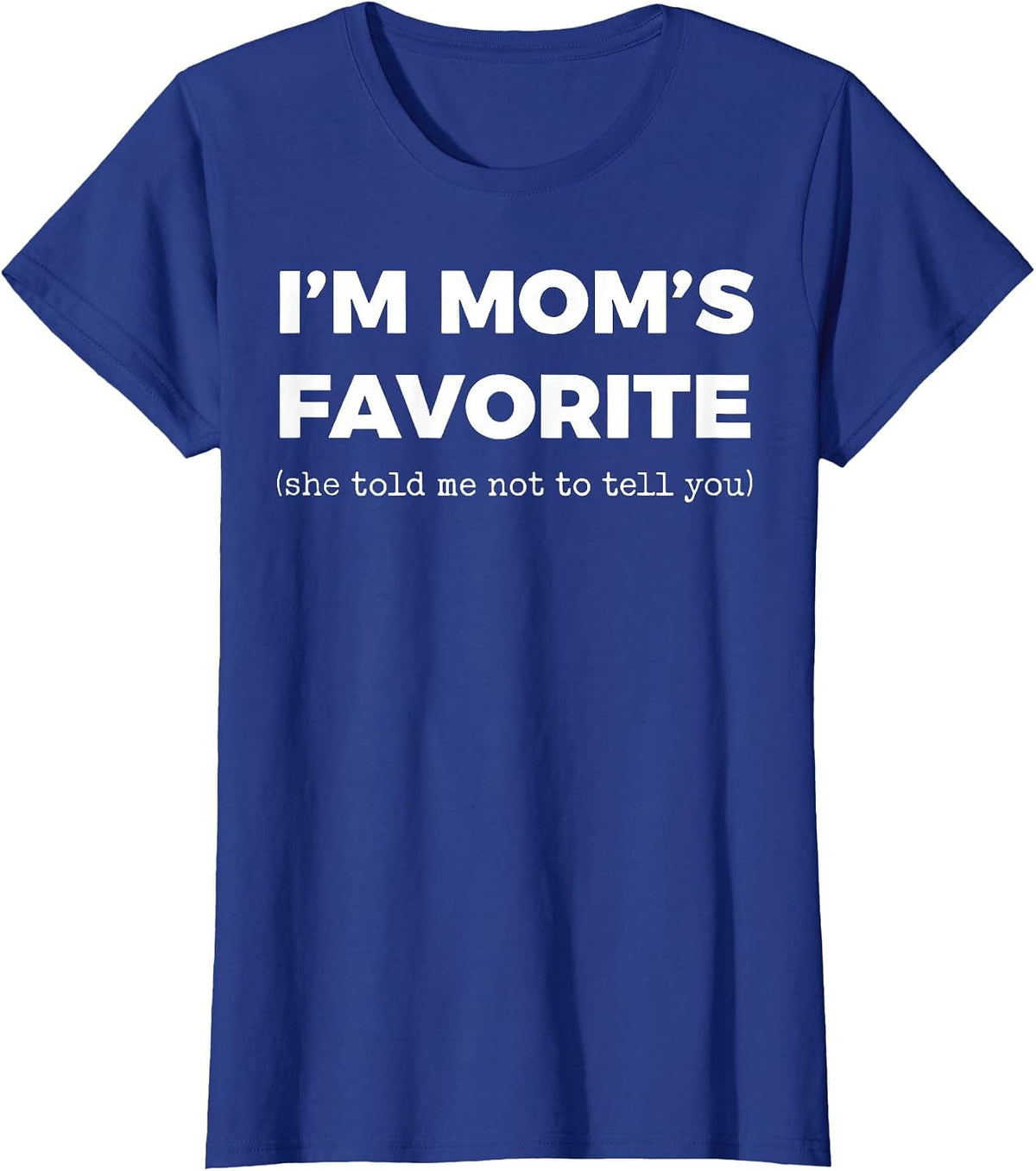I'm Mom's Favorite She Told Me Not to Tell You T-Shirt - Royal Blue