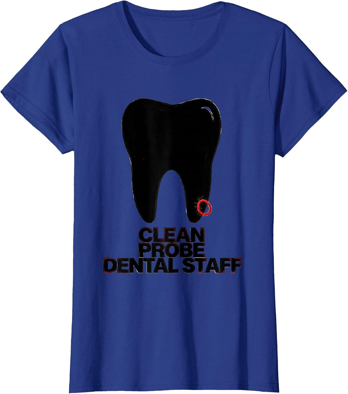Women's Clean, Probe, Dental Staff Funny Dental Squad Tooth Humor T-Shirt - Royal Blue