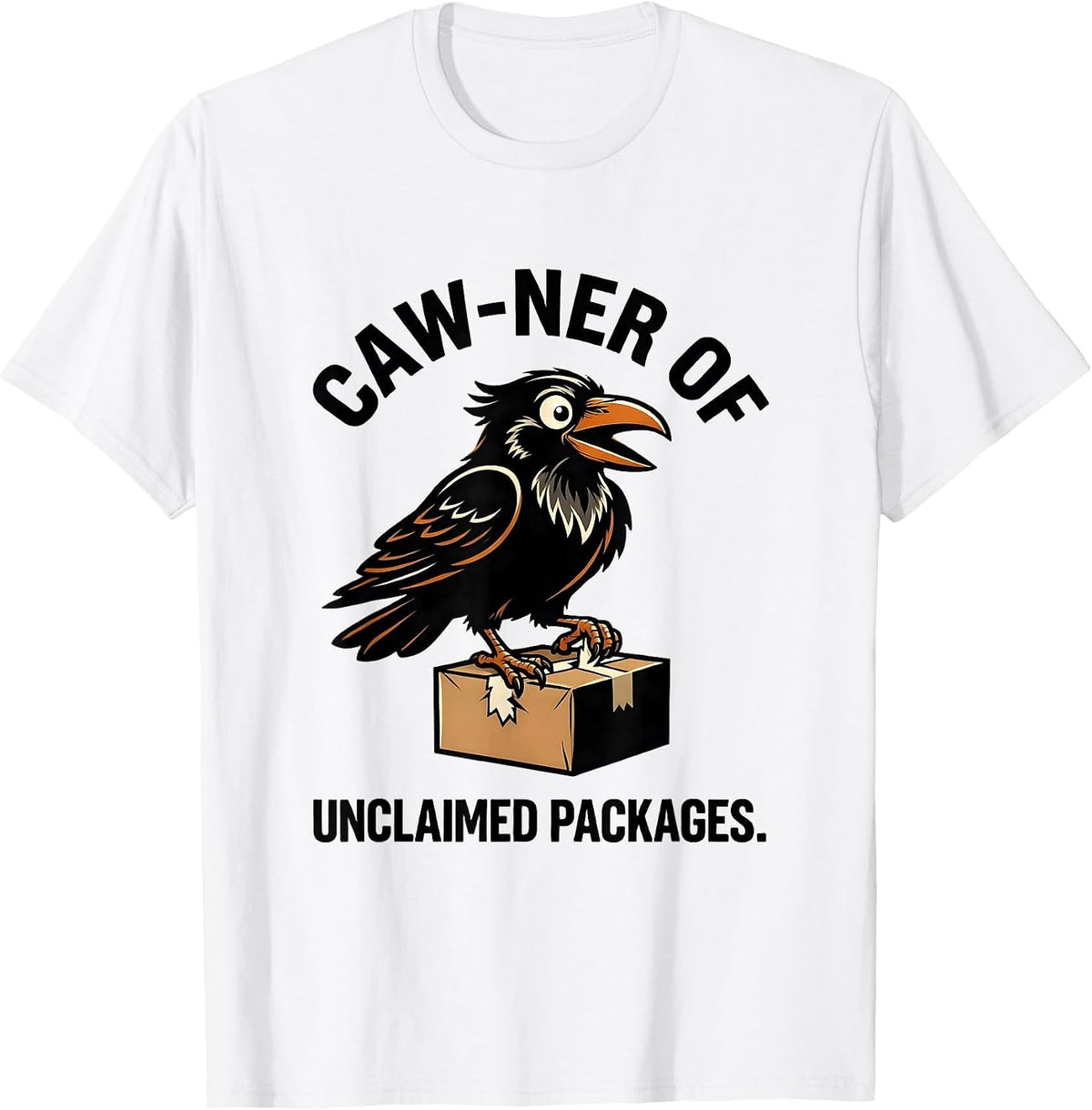 Men's Caw-ner of Unclaimed Packages Funny Crow F-Caw-F Bird Lover T-Shirt - White