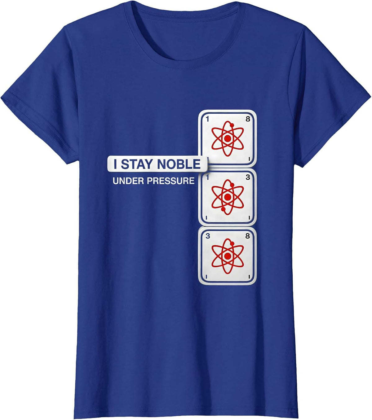Women's I Stay Noble Under Pressure Funny Chemistry Science Nerd T-Shirt - Royal Blue