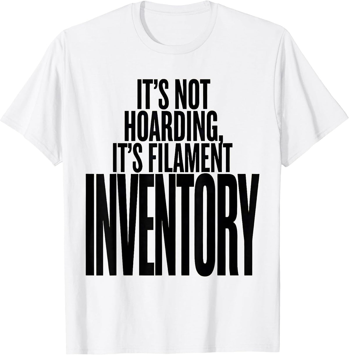 Men's It's Not Hoarding, It's Filament Inventory Funny 3D Printing T-Shirt - White