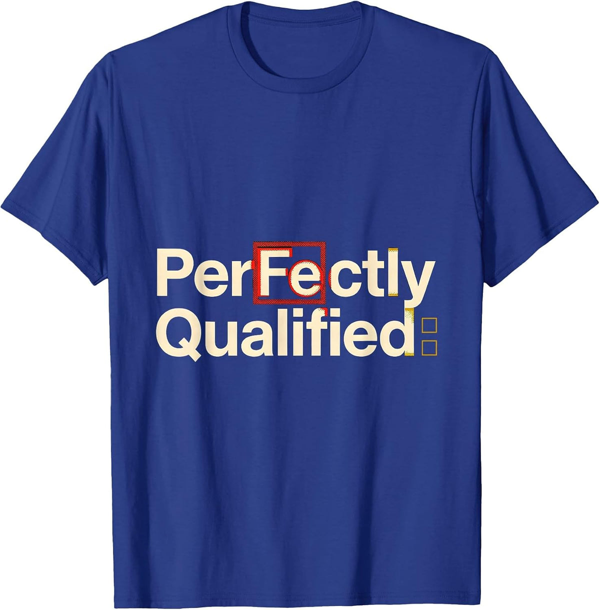 Men's PerFe ctly Qualified Funny Science Pun Chemistry Student T-Shirt - Royal Blue