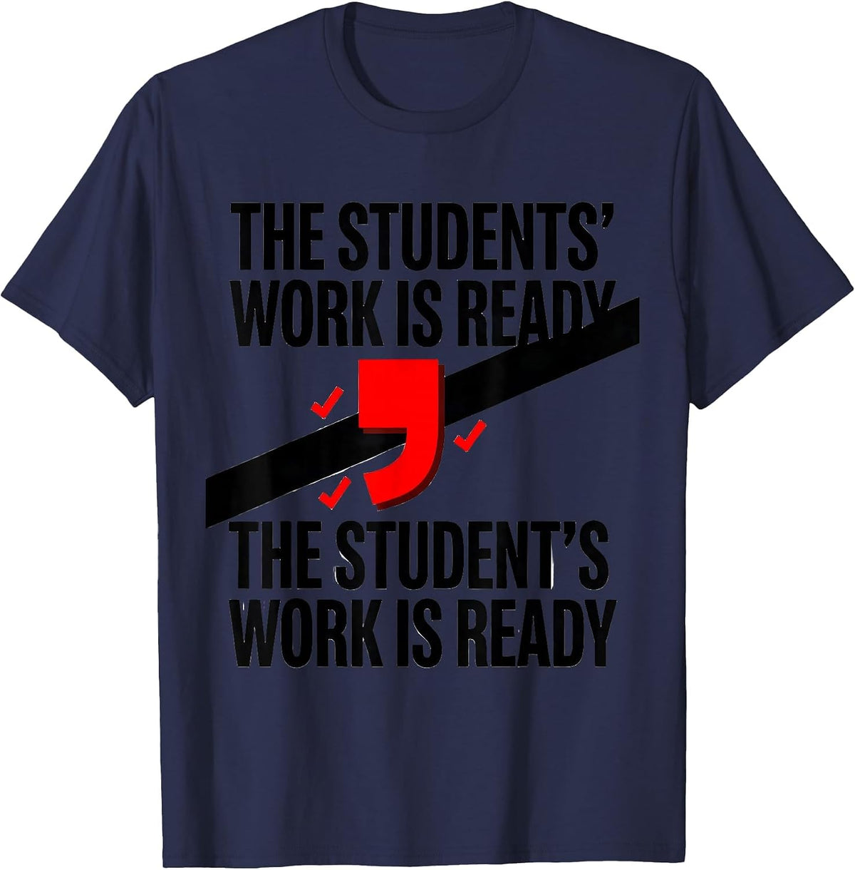 The students' work is ready The student's work is ready T-Shirt - Navy Blue