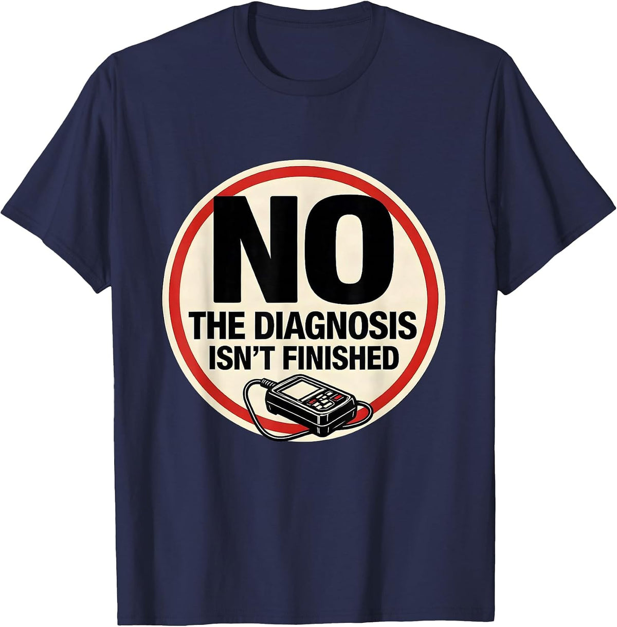 Men's No The Diagnosis Isn't Finished Funny Mechanic Auto T-Shirt - Navy Blue