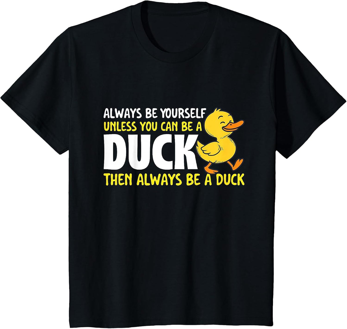 Always Be Yourself Unless You Can Be A Duck - Duck Lover T-Shirt - Black