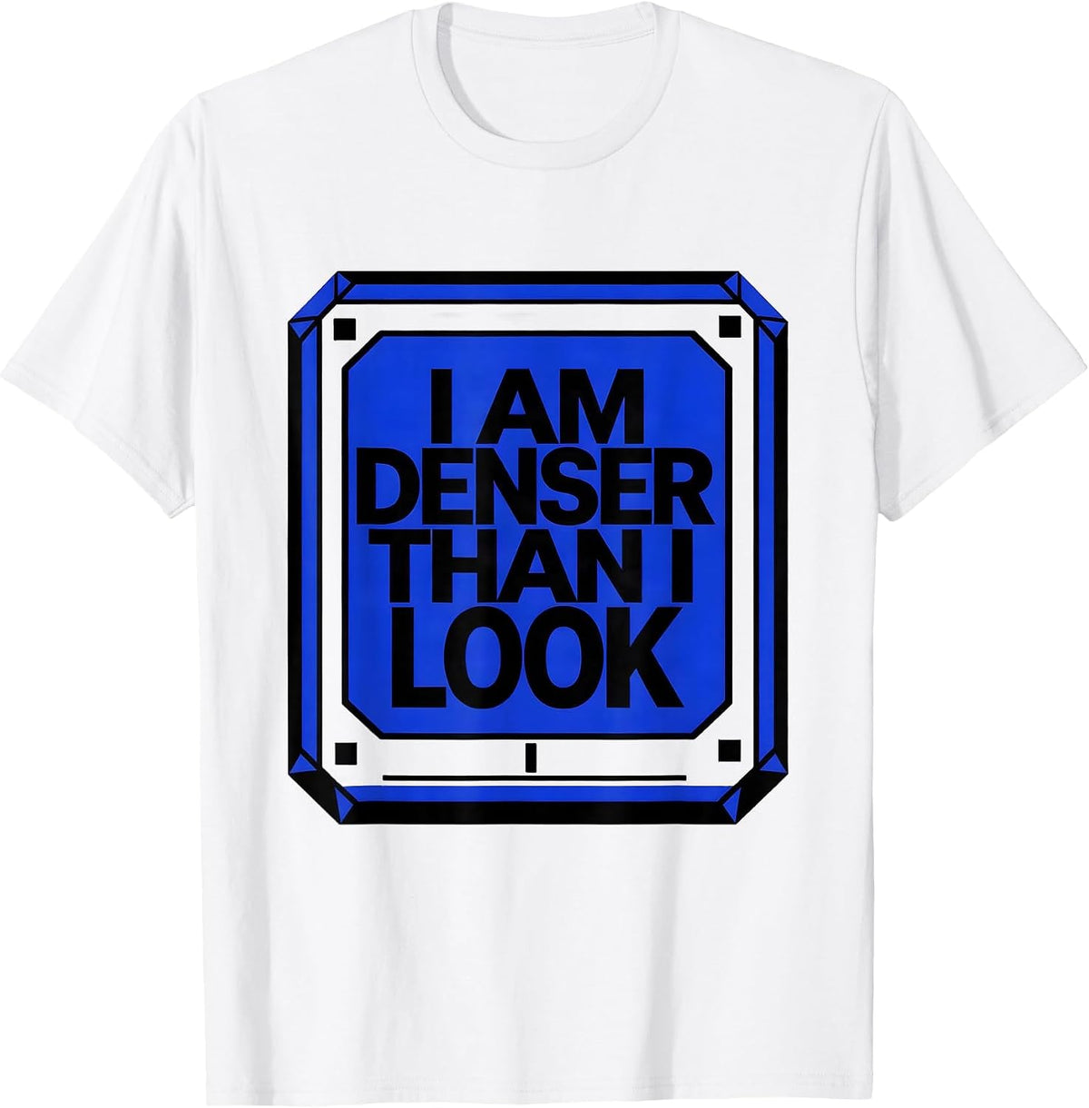 Men's I Am Denser Than I Look Funny Science Chemistry Pun Humor T-Shirt - White