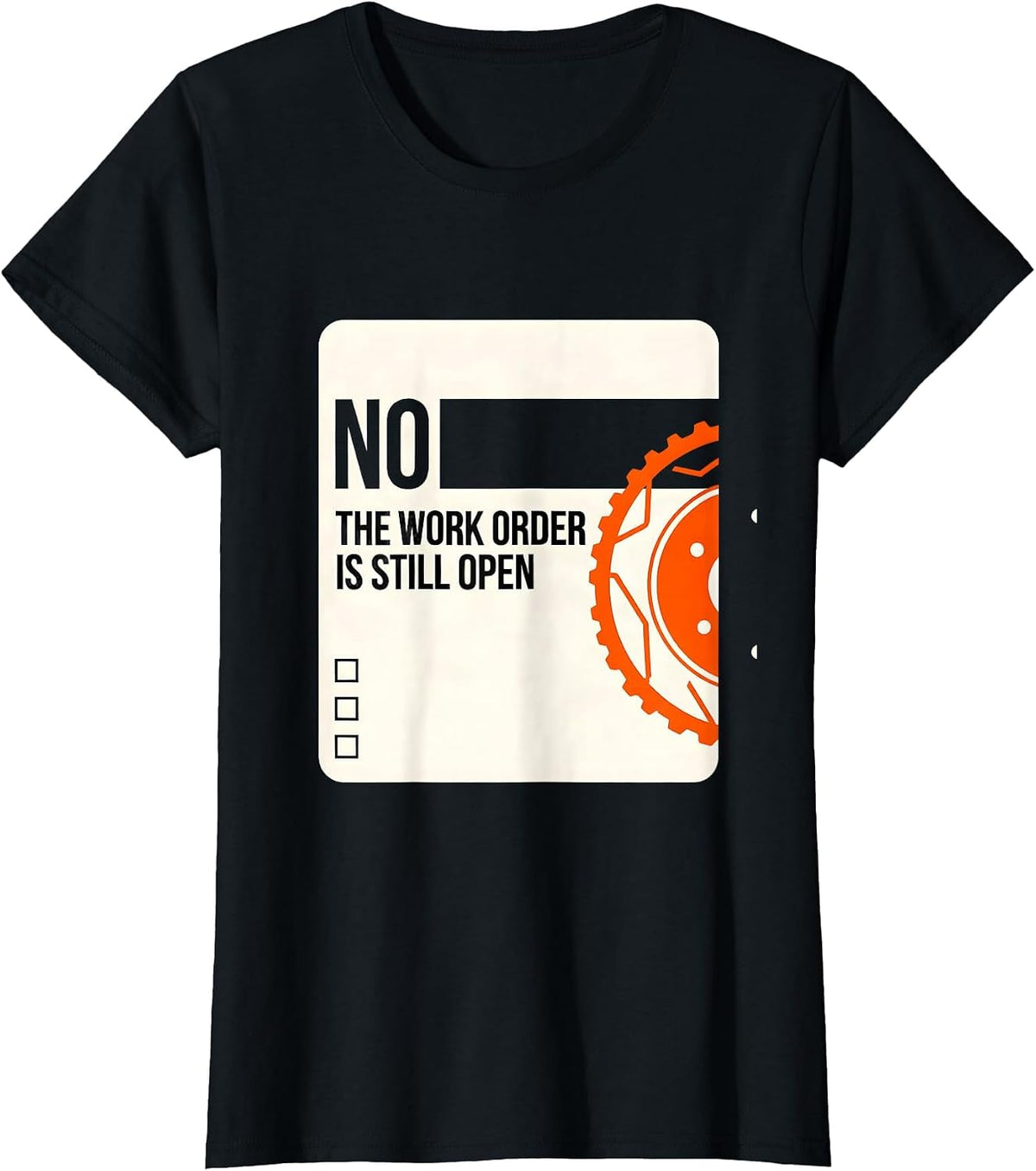 Women's No The Work Order Is Still Open Funny Mechanic Auto T-Shirt - Black