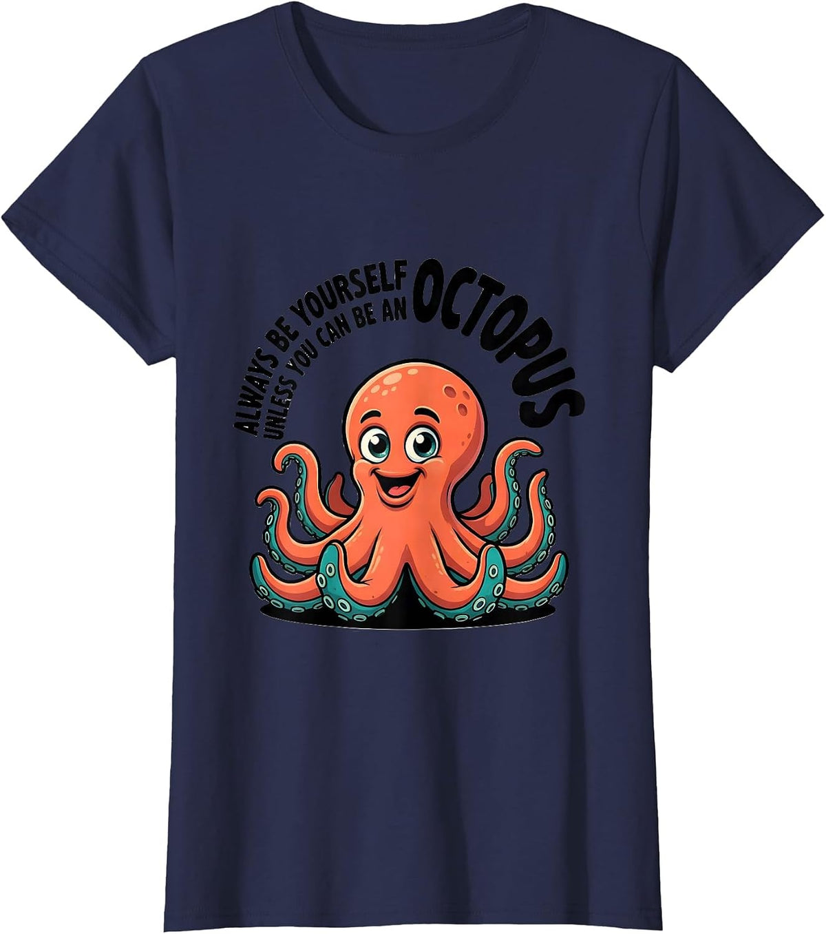 Women's Always Be Yourself Unless You Can Be An Octopus Cartoon T-Shirt - Navy Blue
