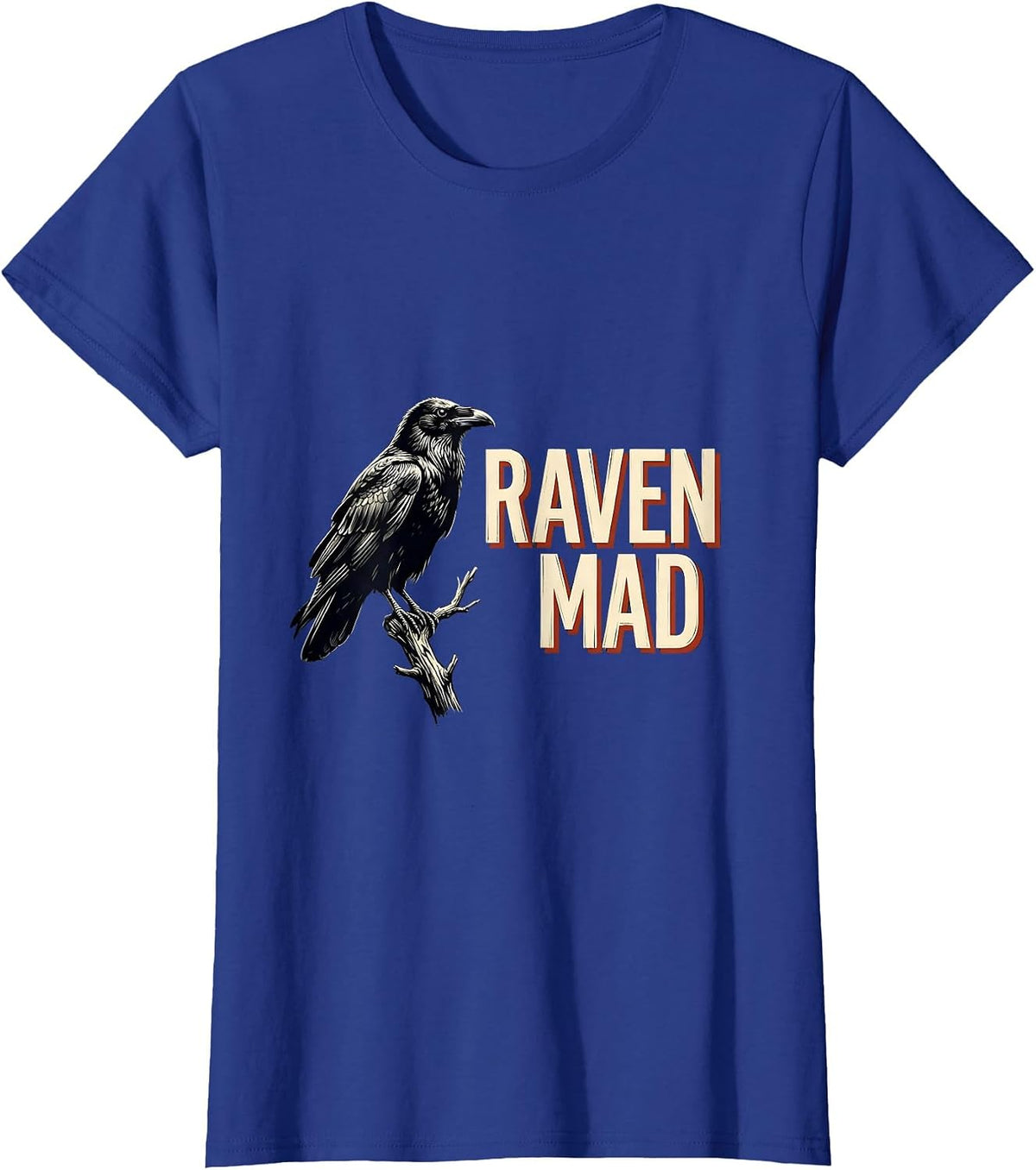 Women's Raven Mad Gothic Edgar Allan Poe Literary Quote Humor T-Shirt - Royal Blue