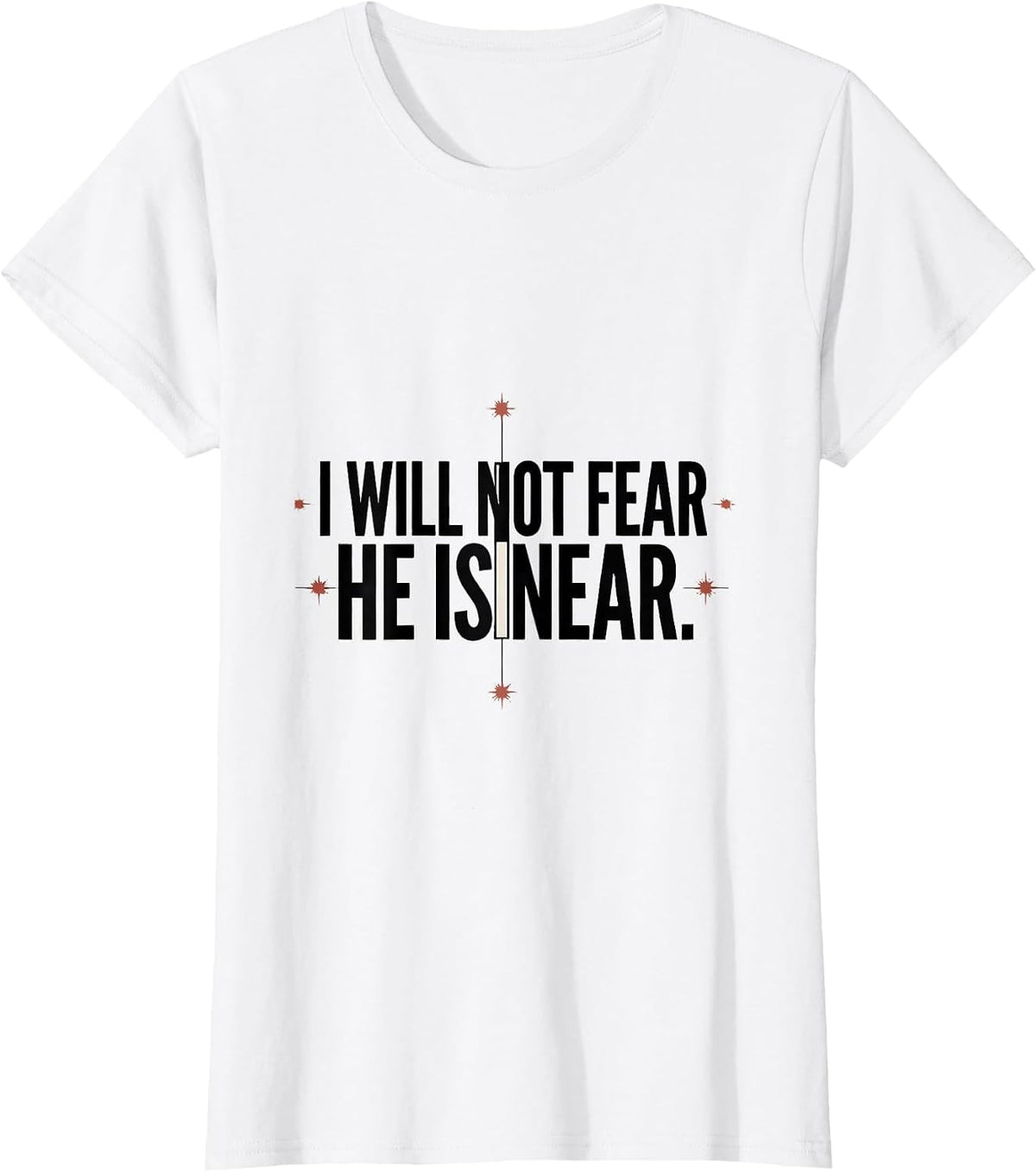 Women's I Will Not Fear He Is Near Faith Over Fear Patriotic T-Shirt - White