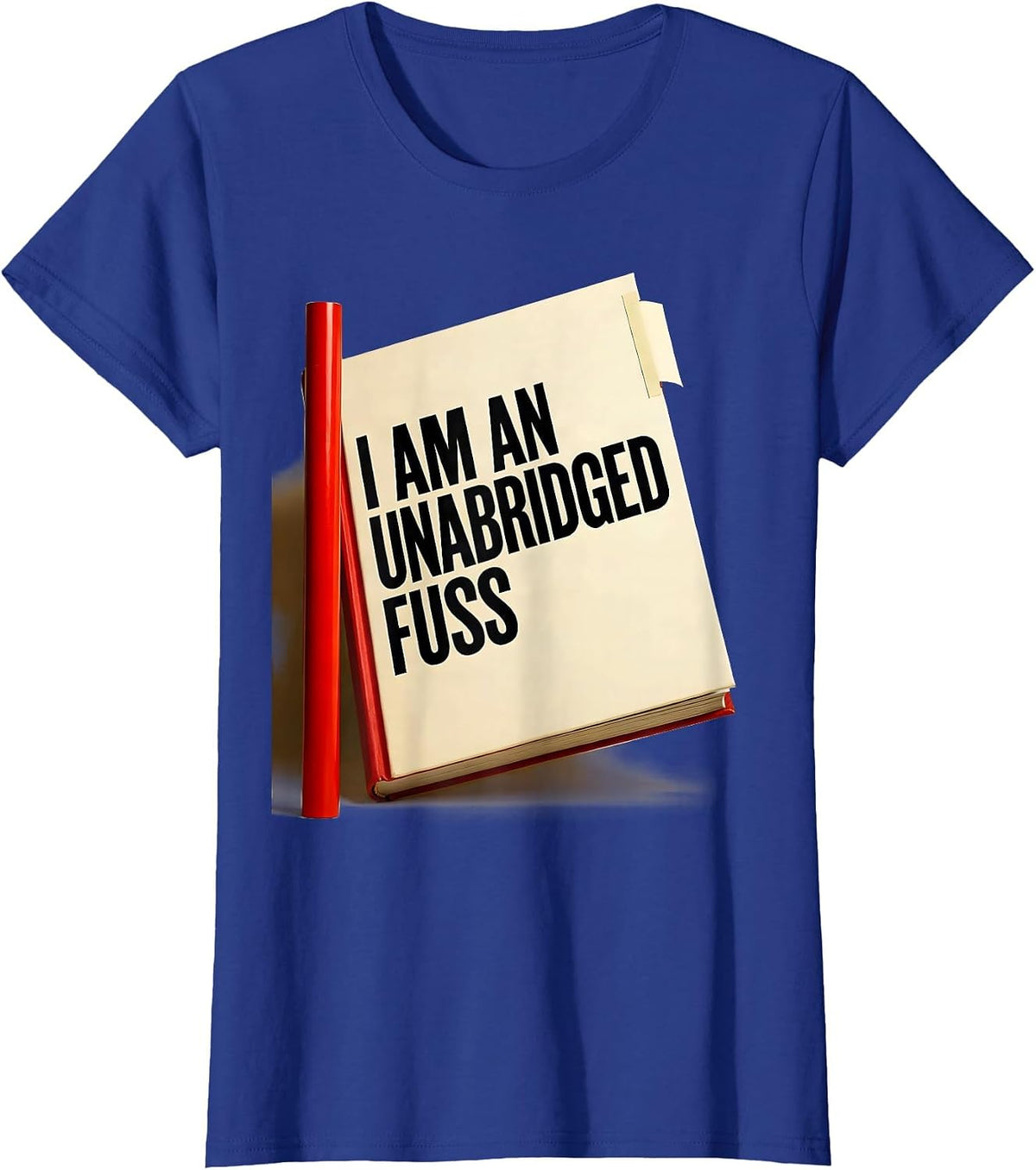 Women's I Am An Unabridged Fuss Funny Literary Quote Theater Humor T-Shirt - Royal Blue