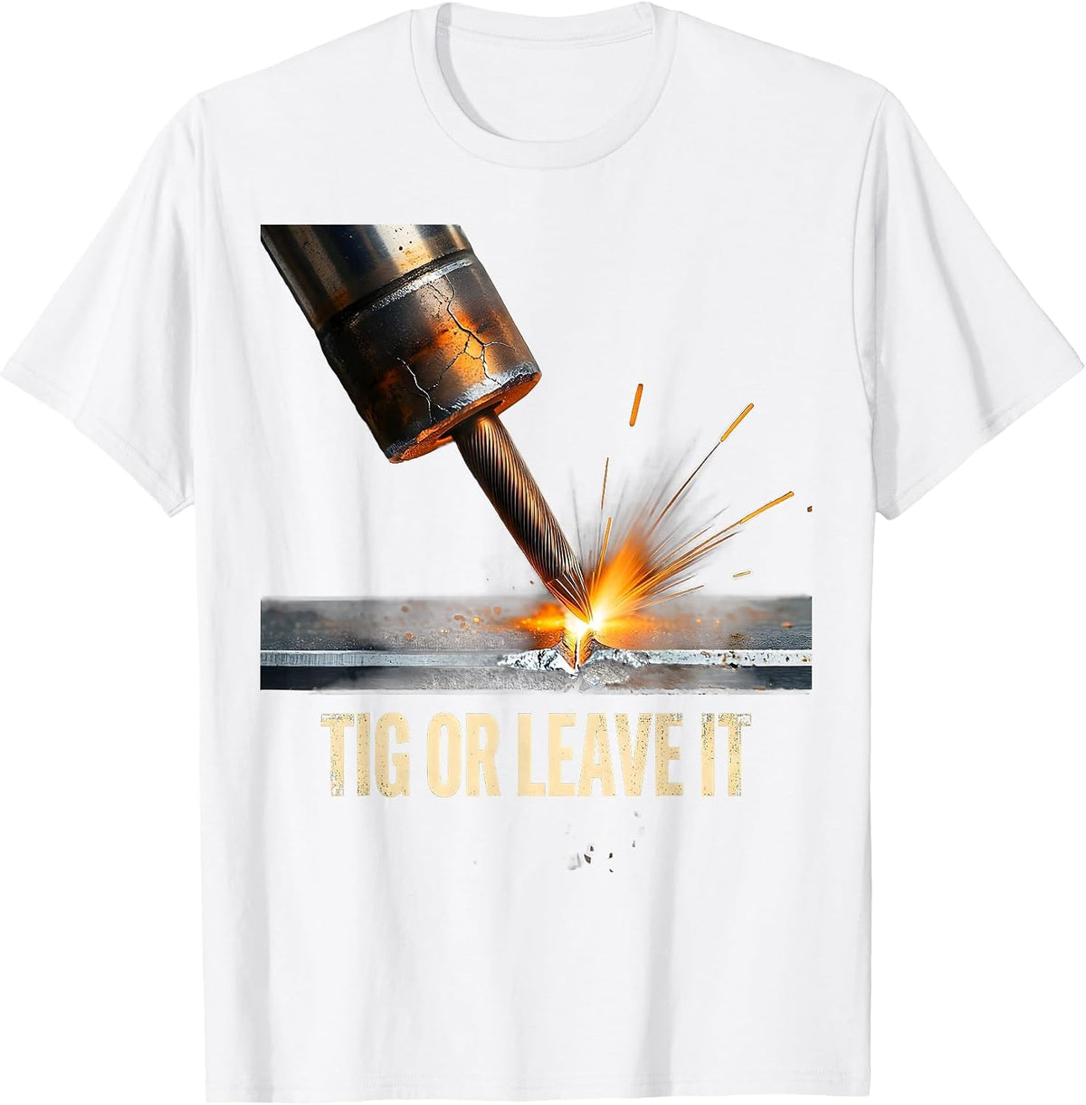 Men's TIG Or Leave It Distressed Welder Metal Worker Humor T-Shirt - White