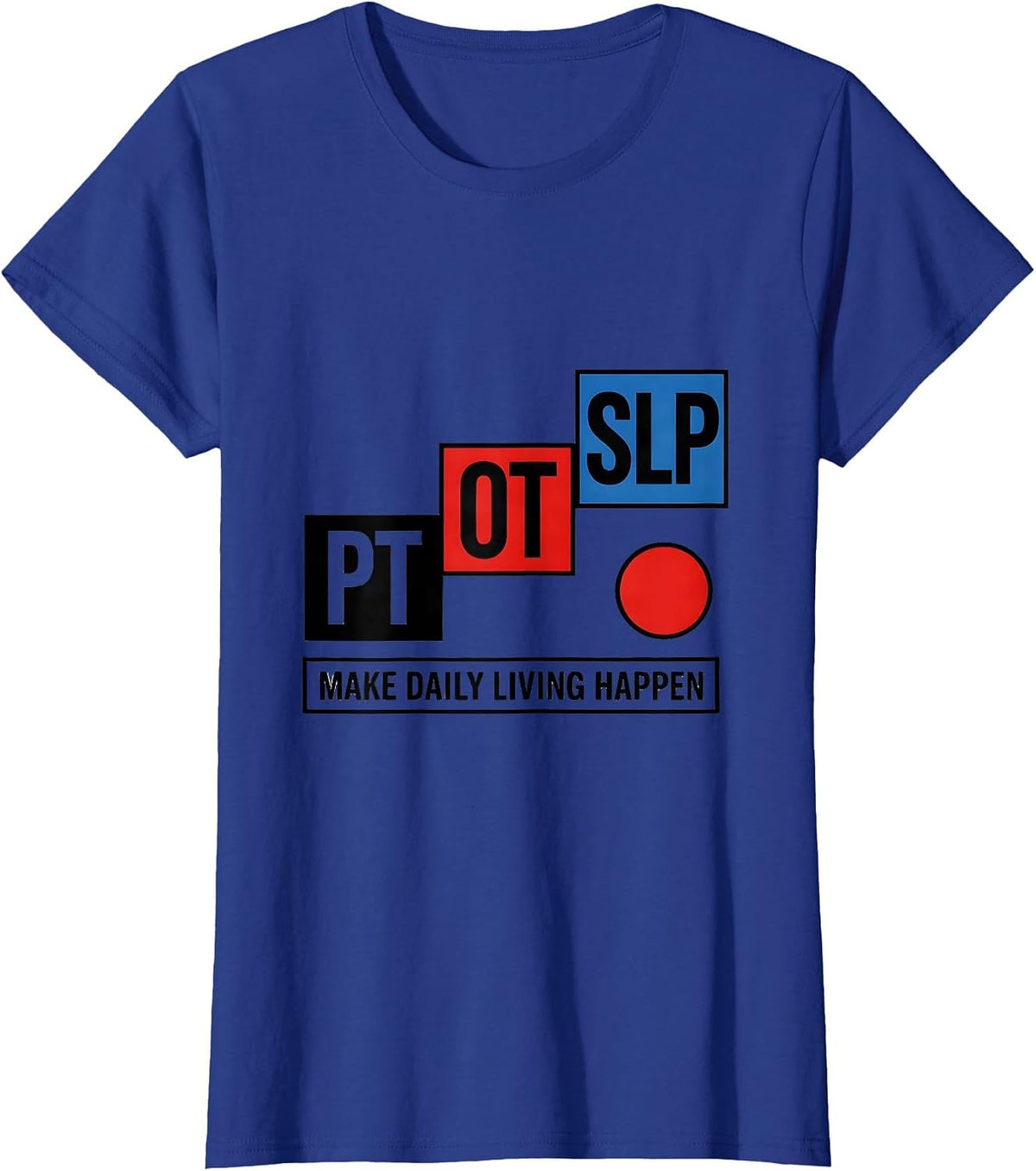 Women's PT / OT / SLP Make Daily Living Happen Rehab Team Pride T-Shirt - Royal Blue