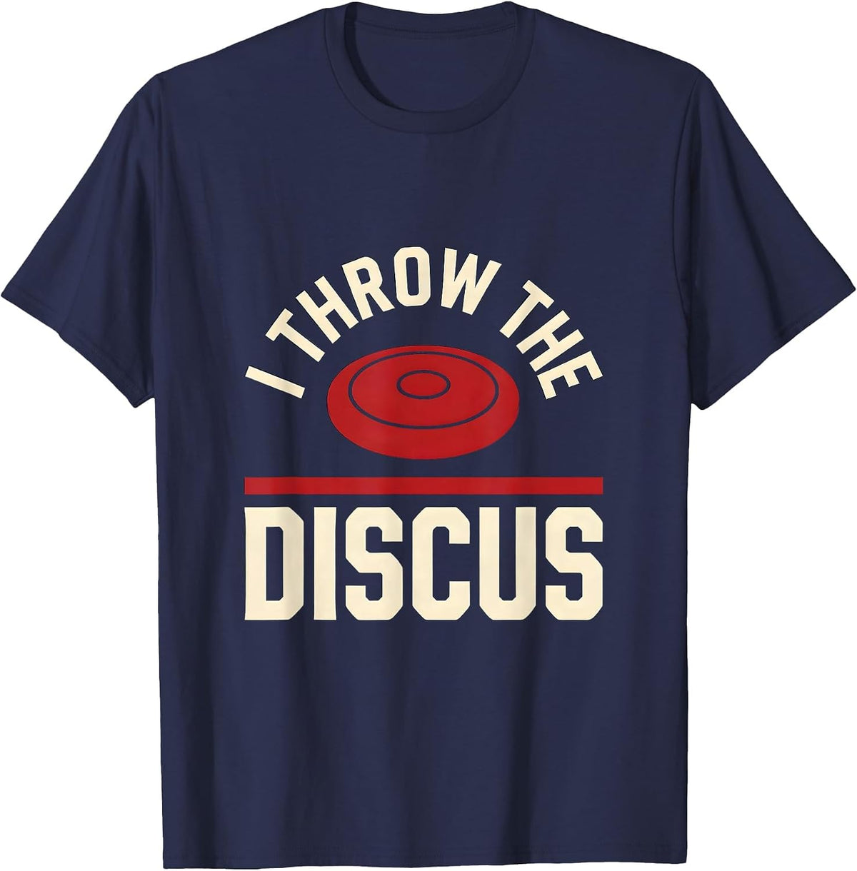 I Throw The Discus Funny Track And Field Throw Event Gift T-Shirt - Navy Blue