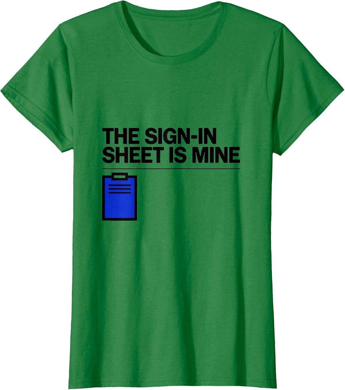 Women's The Sign-In Sheet Is Mine Funny School Secretary Office T-Shirt - Kelly Green