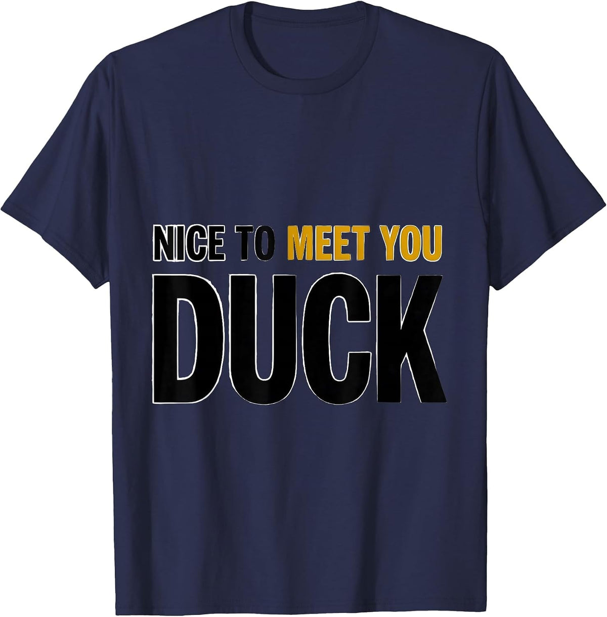 Nice To Meet You Duck Funny Graphic Tee Novelty Gift T-Shirt - Navy Blue