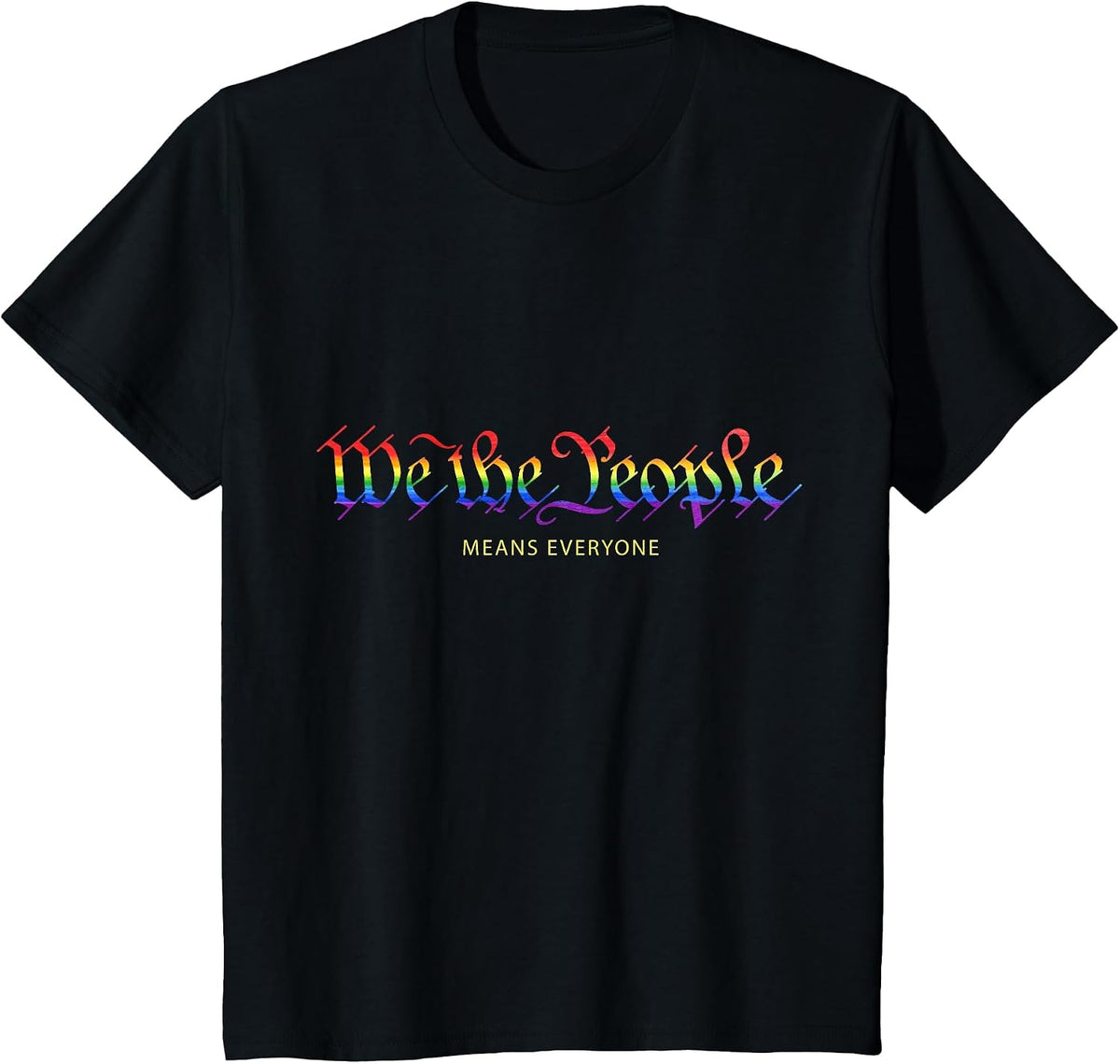 We the People Means Everyone Rainbow Gay Pride T-Shirt T-Shirt - Black