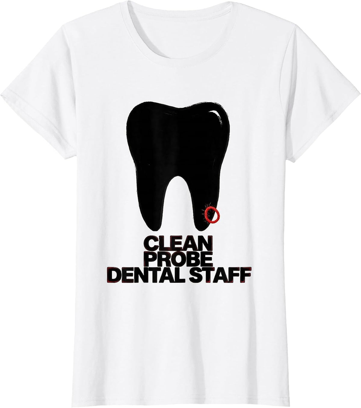 Women's Clean, Probe, Dental Staff Funny Dental Squad Tooth Humor T-Shirt - White