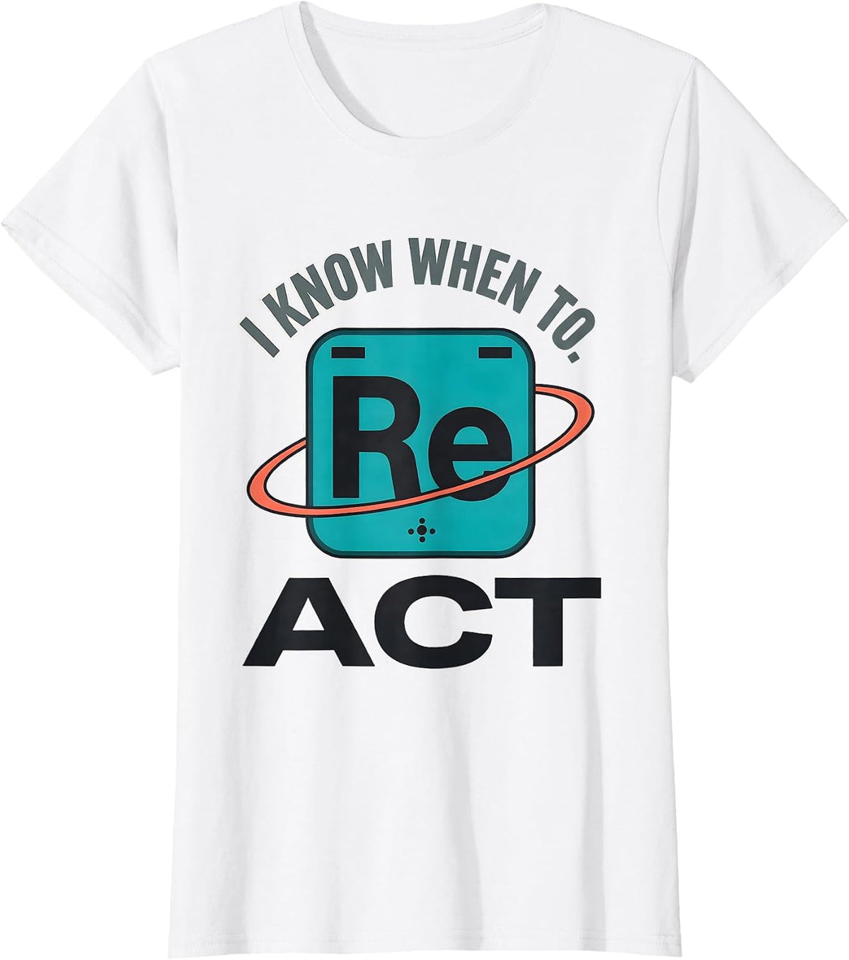 I Know When To React Funny Chemistry Periodic Table Science T-Shirt - White