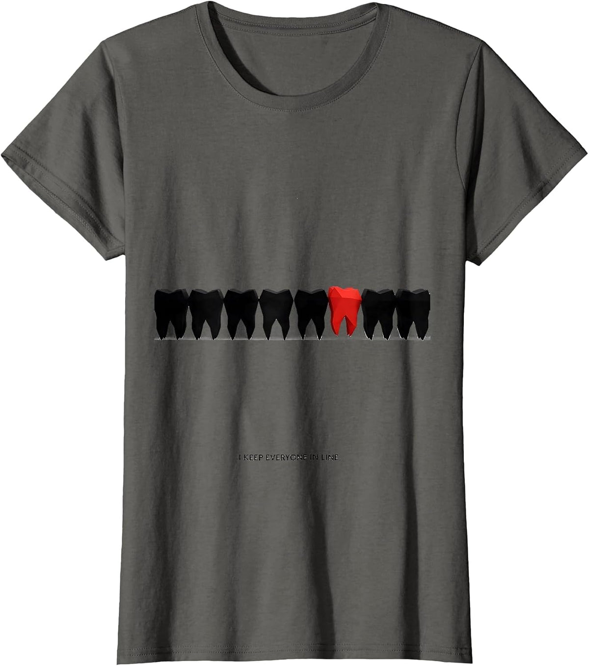Women's I Keep Everyone In Line Funny Dental Squad Dentist Hygienist T-Shirt - Asphalt Grey