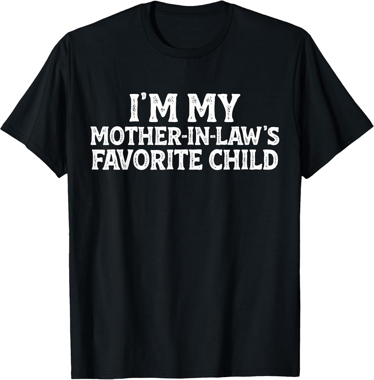 I'm My Mother-in-Law's Favorite Child Funny Son in Law T-Shirt - Black