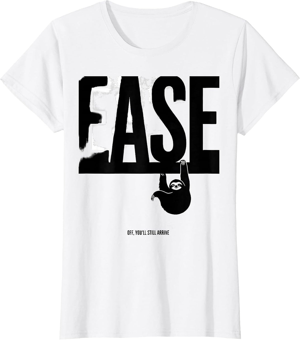 Women's Ease Off You'll Still Arrive Funny Sloth Animal Lover Humor T-Shirt - White