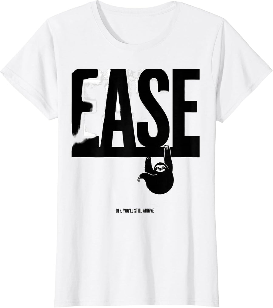 Women's Ease Off You'll Still Arrive Funny Sloth Animal Lover Humor T-Shirt - White