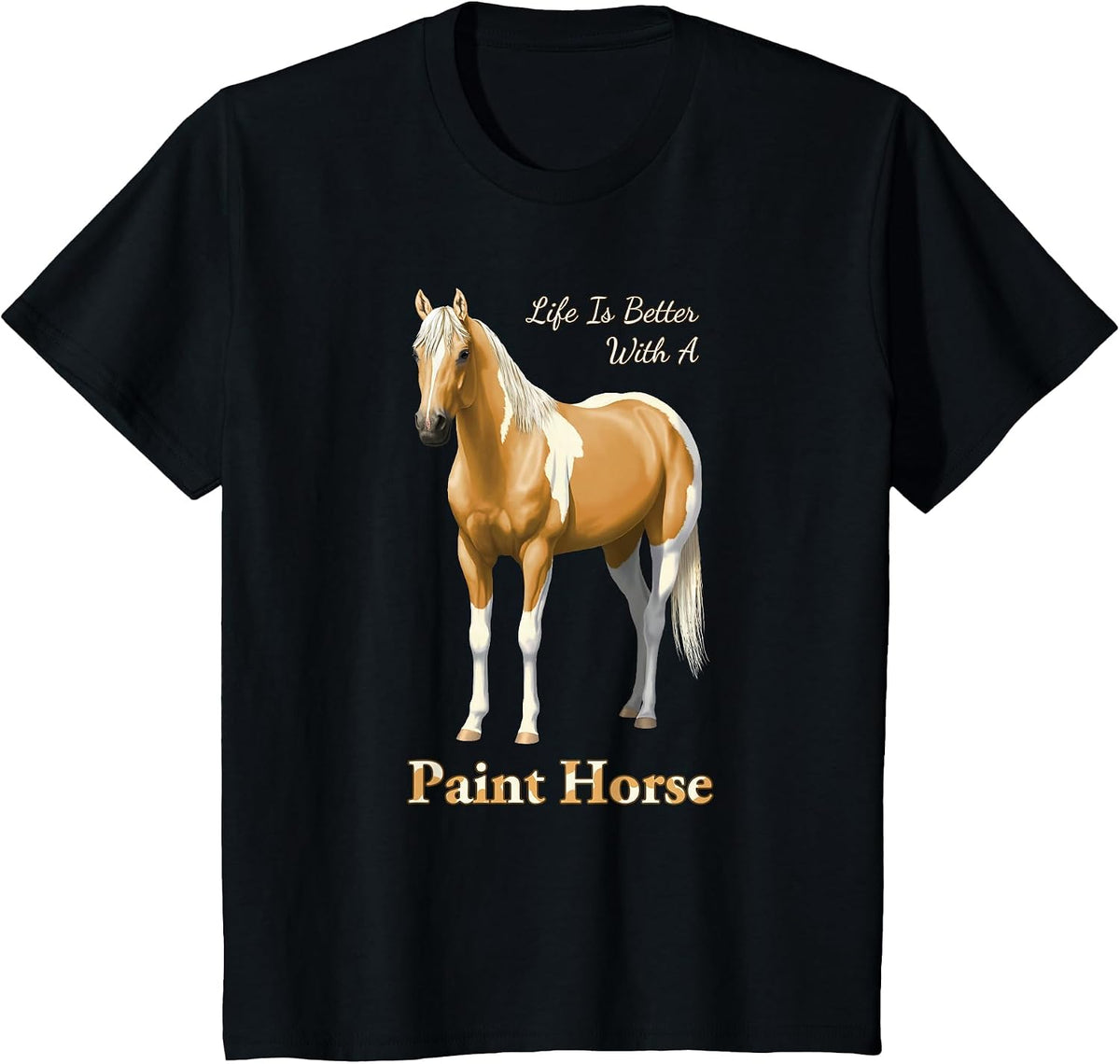 Life is Better with A Paint Horse Palomino Pinto T-Shirt - Black