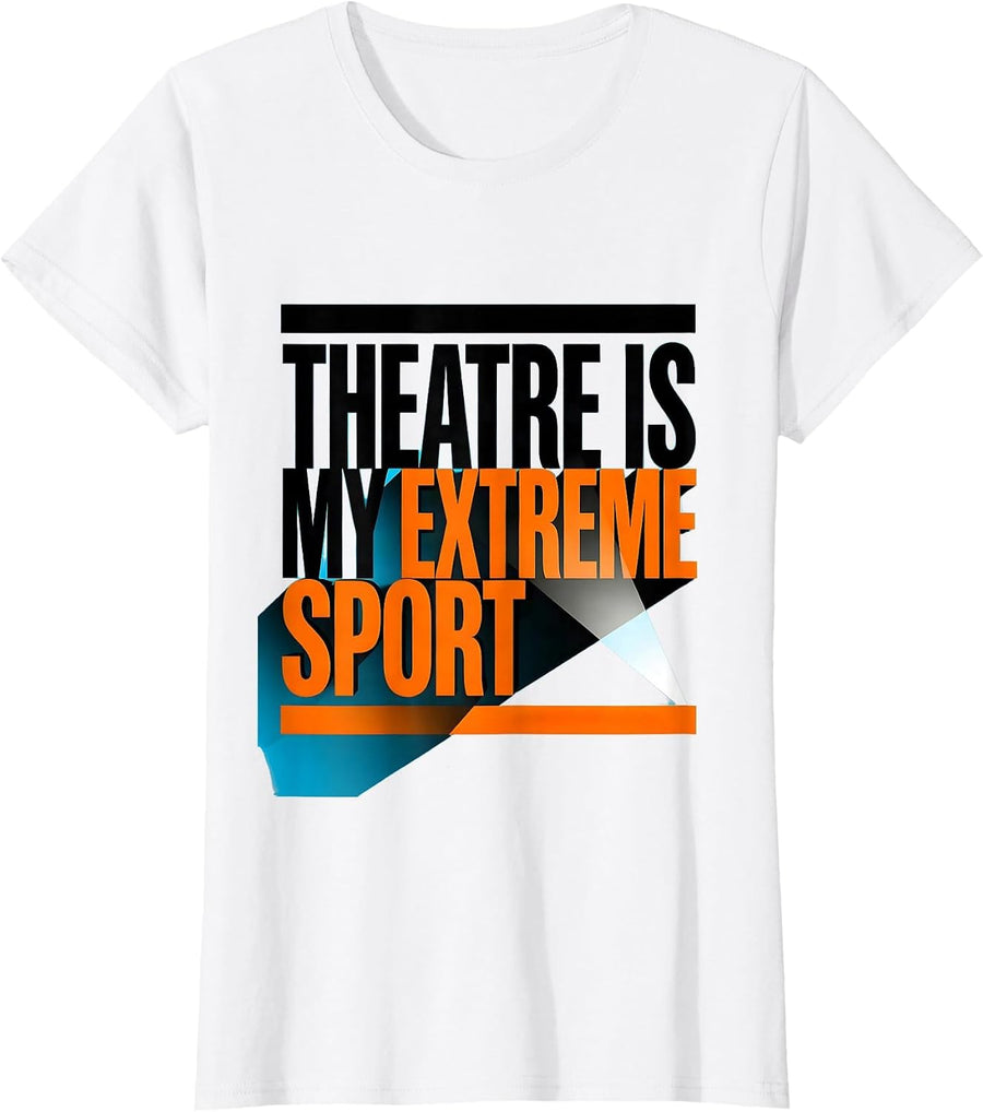 Women's Theatre Is My Extreme Sport Funny Theater Kid Musical Humor T-Shirt - White