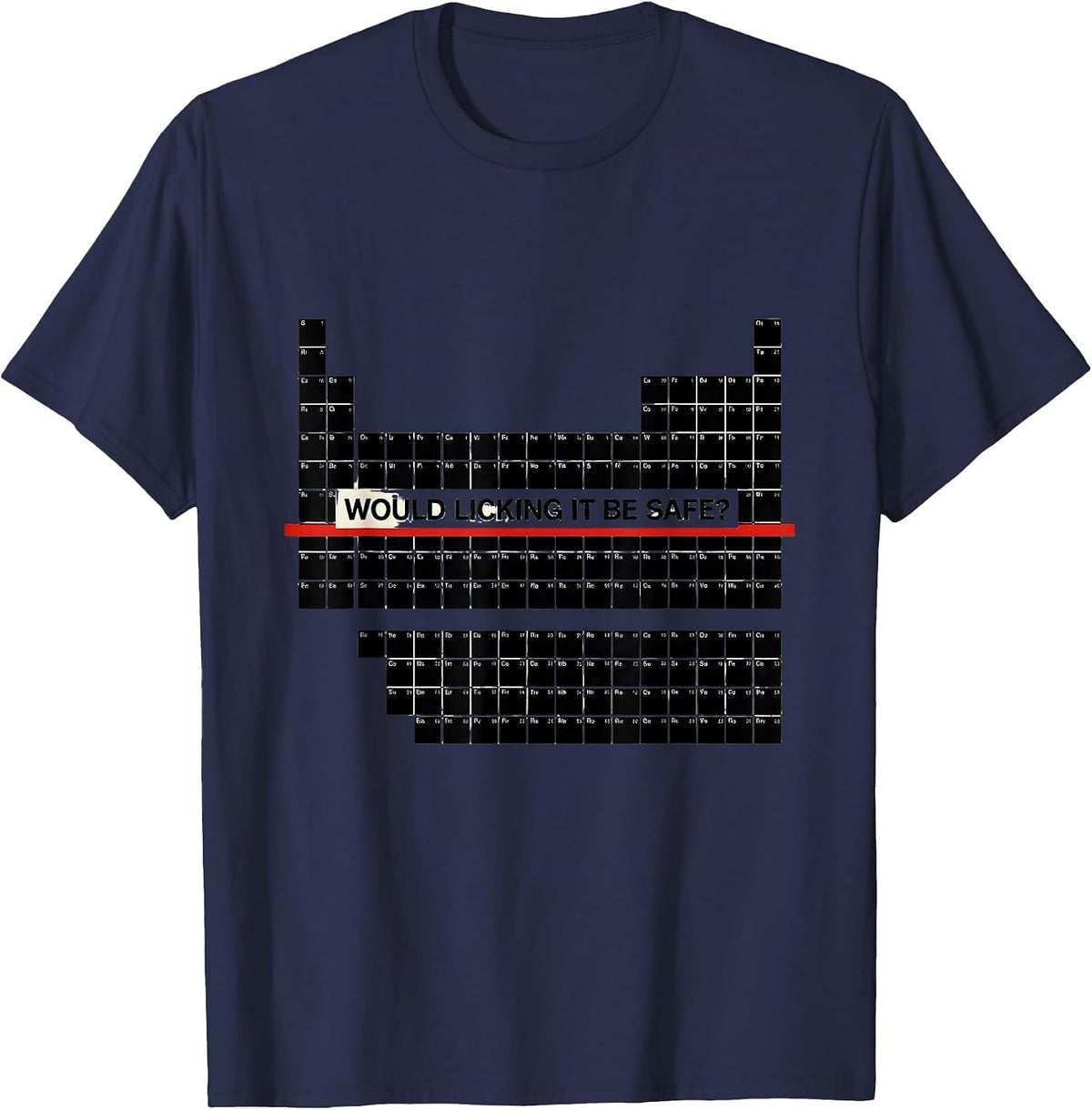 Men's Would Licking It Be Safe? Funny Periodic Table Chemistry T-Shirt - Navy Blue