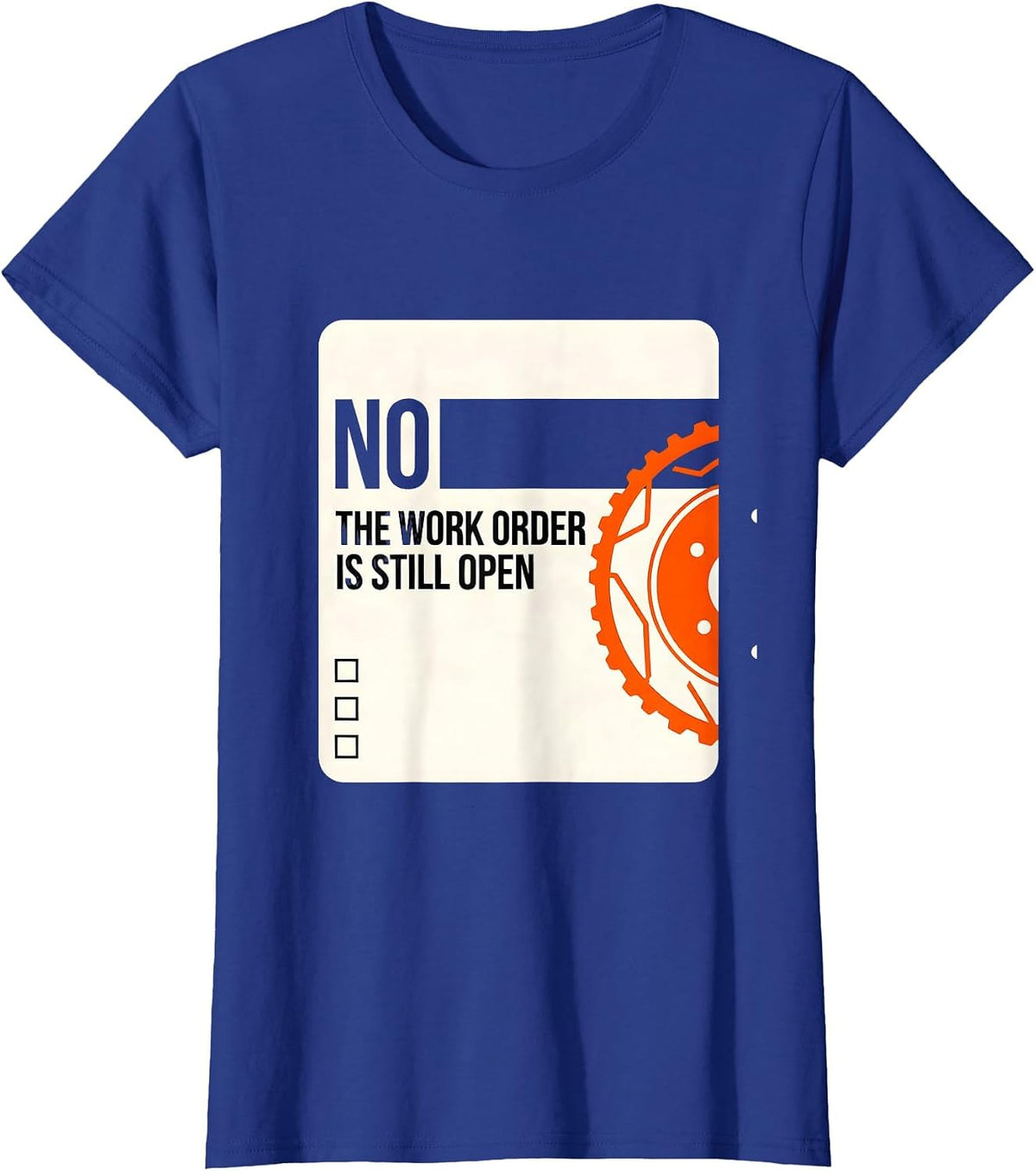 Women's No The Work Order Is Still Open Funny Mechanic Auto T-Shirt - Royal Blue