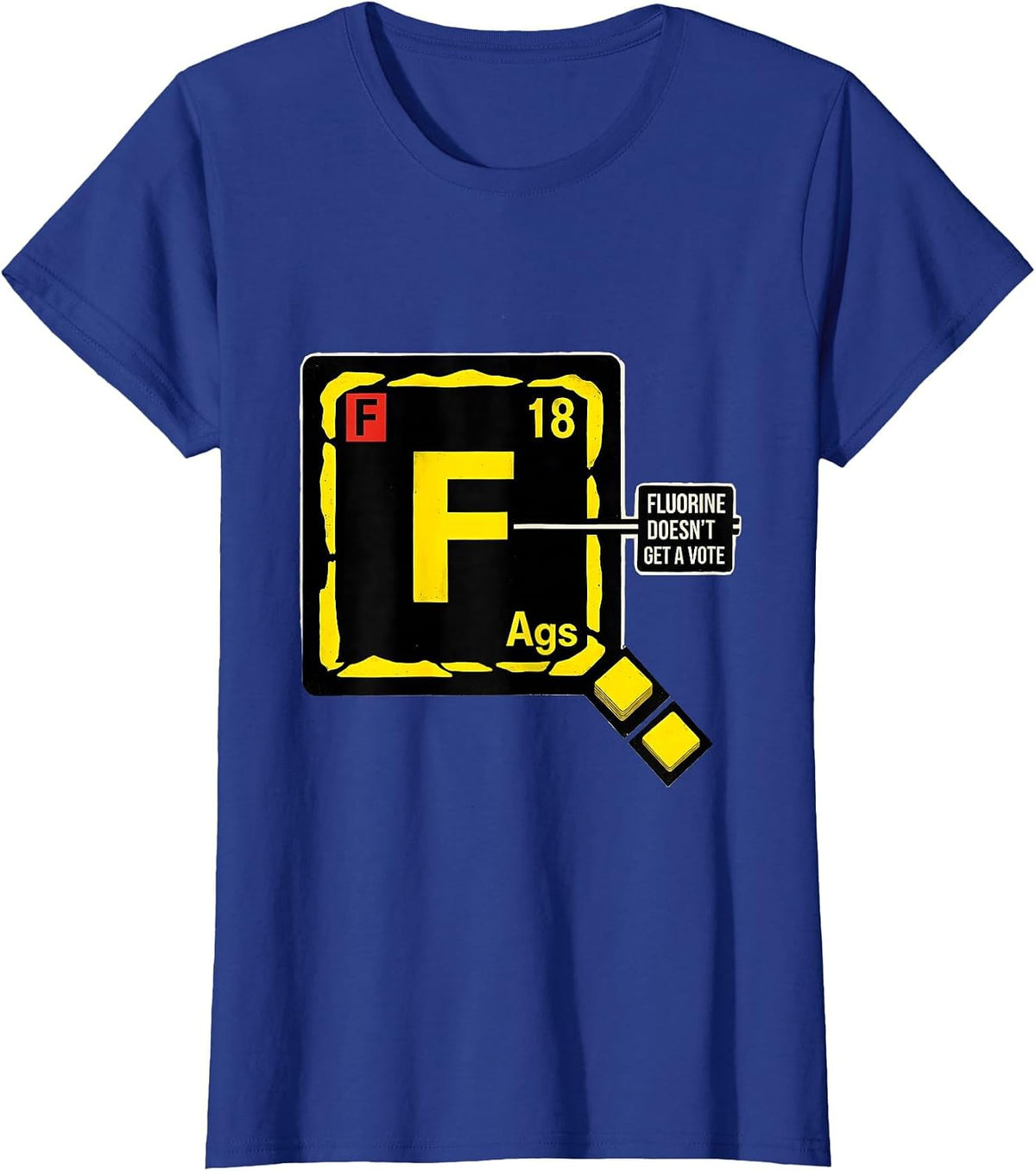 Women's Fluorine Doesn't Get A Vote Funny Science Teacher Student T-Shirt - Royal Blue