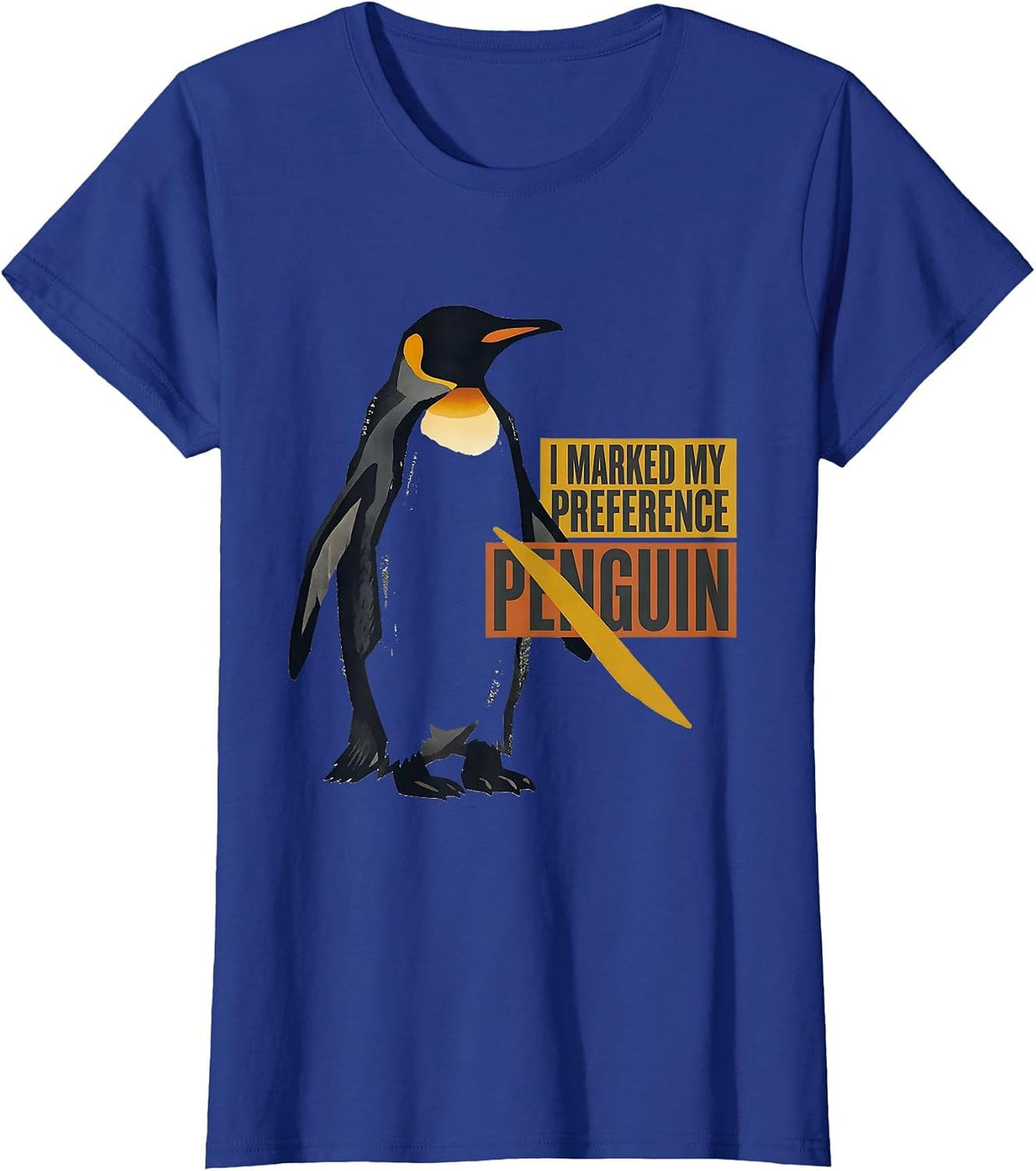 Women's I Marked My Preference: Penguin Funny Penguin Lover Gift T-Shirt - Royal Blue