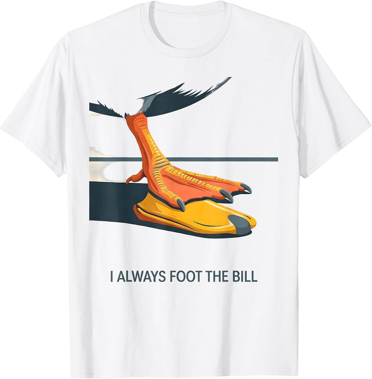 I Always Foot The Bill Funny Duck Pun Novelty Gift T-Shirt - White